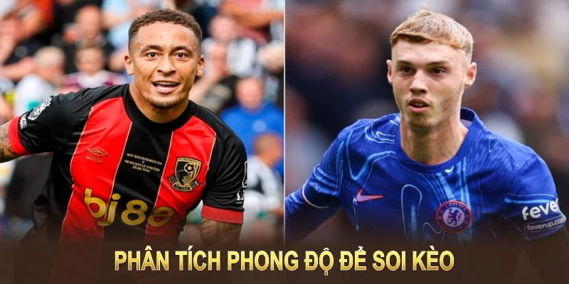 Phân tích phong độ để soi kèo Chelsea vs AFC Bournemouth