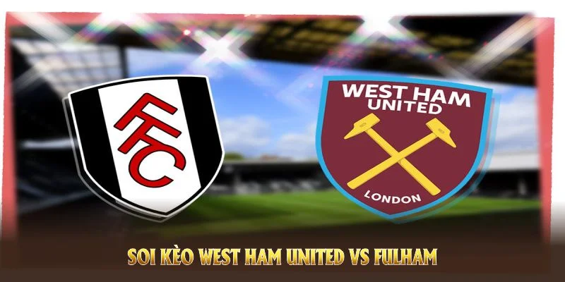 soi kèo west ham united vs fulham tại xôi lạc tv